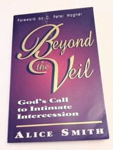 Beyond the Veil : God&#39;s Call to Intimate Intercession by Alice L. Smith (1996, … - £2.98 GBP
