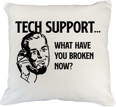 Tech Support. What Have You Broken Now? Funny Customer Service Pillow Co... - $24.74+