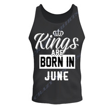 KINGS ARE BORN IN JUNE BIRTHDAY MONTH HUMOR BLACK TEE TANK TOP BIRTHDAY ... - $11.86