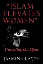 Islam Elevates Women: Unveiling The Myth [Paperback] JASMINE, Layne - £10.27 GBP