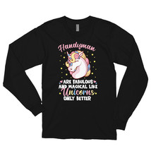 Handyman Are Fabulous And Magical Like Unicorns Only Better Long sleeve t-shirt - £24.03 GBP