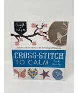 Cross-Stitch to Calm: Stitch and De-Stress with 40 Simple Patterns - £7.75 GBP