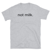 &quot;not milk.&quot; (Black)  Unisex T-Shirt - £19.54 GBP
