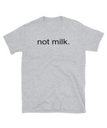 &quot;not milk.&quot; (Black)  Unisex T-Shirt - £19.66 GBP