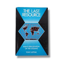 The Last Resource : Mans Exploitation of the Oceans Hardcover Book Tony Loftas - £10.27 GBP