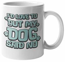 Make Your Mark Design I&#39;d Love To But My Dog Said No. Funny Coffee &amp; Tea Mug For - £15.56 GBP+