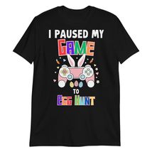 I Paused My Game to Egg Hunt Easter Video Game T-Shirt Black - £15.10 GBP+