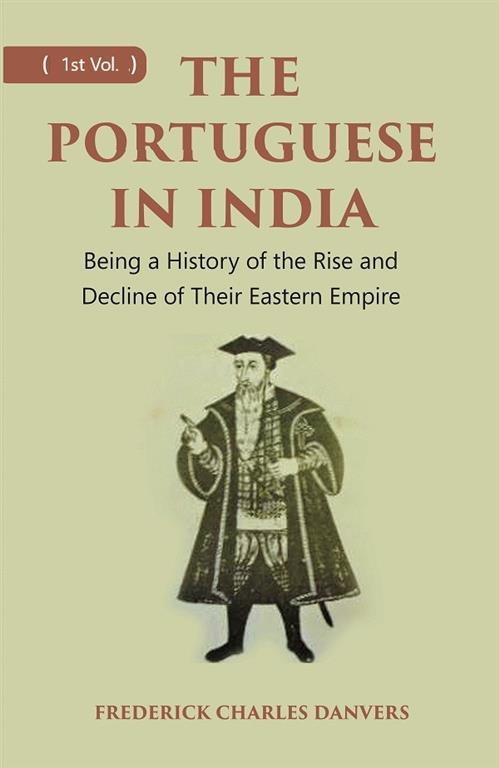 Primary image for THE PORTUGUESE IN INDIA: Being a History of the Rise and Decline of  [Hardcover]