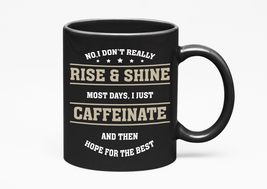 Make Your Mark Design No I Don&#39;t Really Rise And Shine, Most Days I Just Caffein - £17.04 GBP+