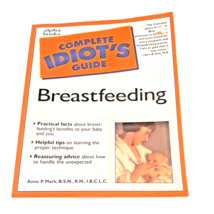 Complete Idiots Guide to Breastfeeding by Anne P. Mark - £10.23 GBP