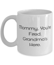 Unique Grandma 11oz 15oz Mug, Mommy, You&#39;re Fired. Grandma&#39;s Here, Present For G - £11.82 GBP+