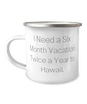 Funny Hawaii Gifts, I Need a Six Month Vacation Twice a Year to Hawaii, Holiday  - £15.62 GBP