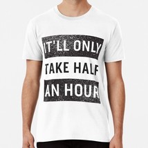 It ll Only Take Half An Hour S to 5XL Made in the USA T-Shirt - £17.60 GBP