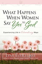 What Happens When Women Say Yes to God: Experiencing Life in Extraordina... - $14.36