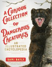 A Curious Collection of Dangerous Creatures: An Illustrated Encyclopedia... - £7.81 GBP