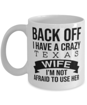 Back Off I Have A Crazy Texas Wife I&#39;m Not Afraid To Use Her mug Funny Gift  - £11.95 GBP