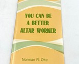 You Can Be a Better Altar Worker Norman R Oke Booklet LIKE NEW Beacon Hi... - $17.75