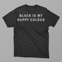 Black Is My Happy Colour Shirt, Black Everything Shirt, Black Tee Teenag... - £13.87 GBP