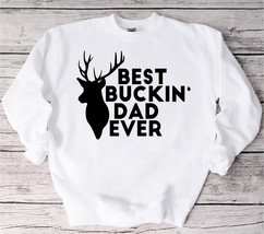 Best Buckin&#39; Dad Ever sweatshirt Unisex Funny Mens Papa Grandpa Hunting Gift swe - £35.24 GBP