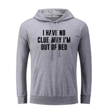 I Have No Clue Why I&#39;m Out Of Bed Hoodies Unisex Sweatshirt Slogan Hoody Tops - £20.96 GBP