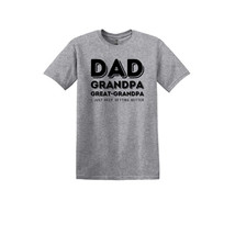 Dad, Grandpa, Great-Grandpa- Adult Unisex Soft T-shirt - $25.00+