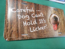 NEW License Tag- &quot;Careful......Dog Can&#39;t Hold It&#39;s Licker&quot; - £8.26 GBP