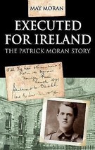 Executed for Ireland: The Patrick Moran Story - Paperback By May Moran -... - £13.73 GBP