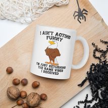 I Ain&#39;t Acting Funny I&#39;m Just Returning Same Vibes Mugs, Eagle lovers and Sarcas - $15.35+