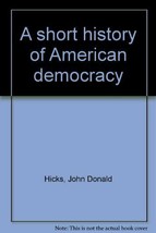 A short history of American democracy Hicks, John Donald - £6.64 GBP