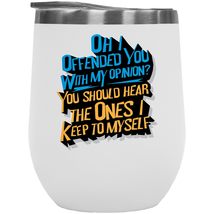 Oh, I Offended You With My Opinion? On Communication 12oz Insulated Wine Tumbler - £20.69 GBP