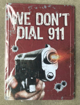 VINTAGE STYLE &quot;WE DON&#39;T DIAL 911&quot; METAL SIGN  12 inches wide 16 3/4 inch... - £15.20 GBP