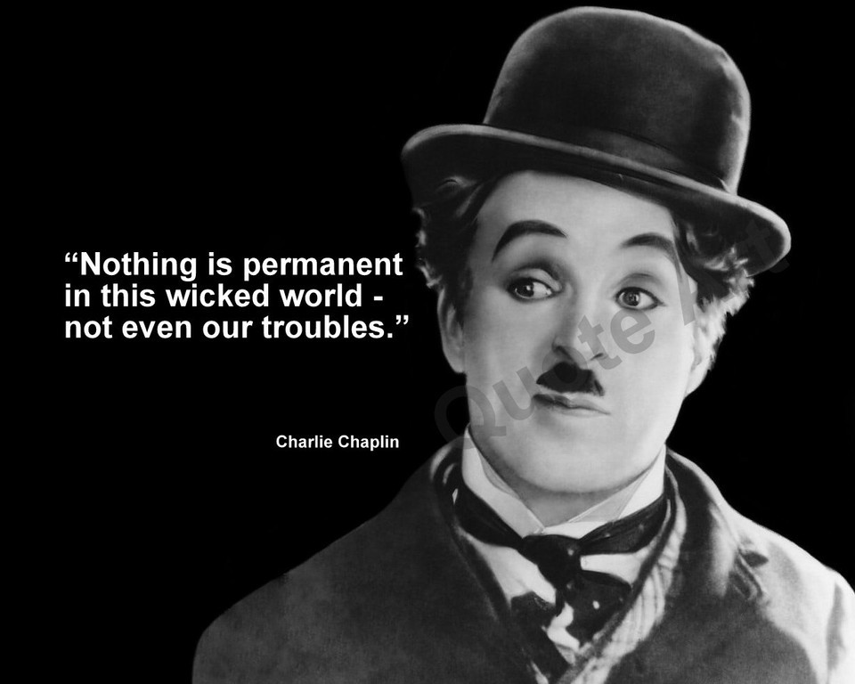 CHARLIE CHAPLIN &quot;NOTHING IS PERMANENT IN THIS...&quot; QUOTE PHOTO VARIOUS SIZES - $4.95+