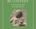 How to Be Content: An Ancient Poet&#39;s Guide for an Age of Excess (Ancient... - $8.86