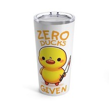 zero ducks given funny quote duck Tumbler 20oz humor saying  - £27.91 GBP