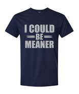I Could Be Meaner Tee - Spicy Attitude Shirt - Confident and Funny Apparel - $29.77 CAD+