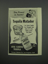 1955 Jose Cuervo Tequila Ad - The finest in taste! Tequila Matador - £14.74 GBP