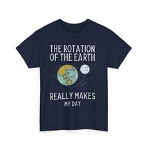 Rotation of The Earth Makes My Day | Funny Science Shirt | Physics Astronomy Ner - £14.85 GBP