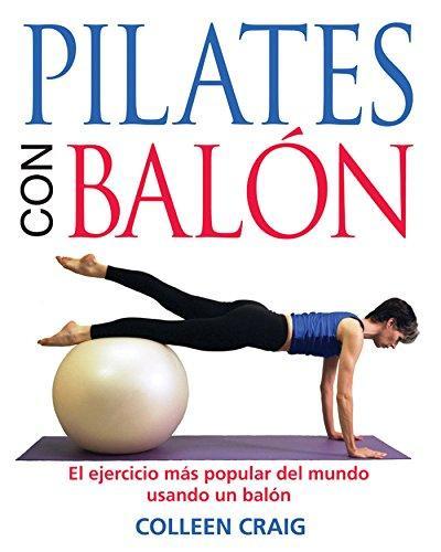 Primary image for Pilates Con Balon: El Ejercicio Mas Popular Del Mundo Usando un Balon - NEW