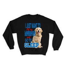 Pet My Labrador Retriever : Gift Sweatshirt Dog Animal Puppy Want to Sleep Funny - £23.14 GBP