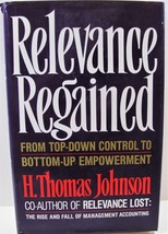 Relevance Regained H Thomas Johnson Hardcover Dust Jacket Bottom-Up Empowerment - £3.13 GBP