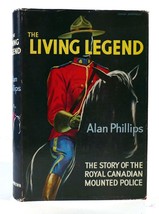 Alan Phillips THE LIVING LEGEND The Story of the Royal Canadian Mounted Police 1 - £49.53 GBP