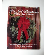 It&#39;s Not Christmas Till It Has A Bow Booklet by Patti Sowers - Leisure A... - $11.99