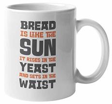 Bread Is Like The Sun, It Rises In The Yeast And Sets In The Waist Funny... - £15.50 GBP+