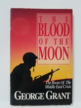 The Blood Of The Moon - The Roots Of The Middle East Crisis - George Grant - £2.94 GBP