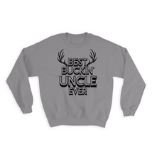 Best Buckin UNCLE Ever : Gift Sweatshirt Hunt Hunter Birthday Deer - £23.14 GBP