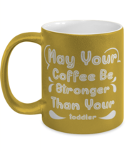 May Your Coffee Be Stronger Than Your toddler1, gold Coffee Mug, Coffee Cup  - £19.95 GBP