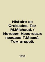 Histoire de Croisades. Par M.Michaud.Volume two In French. - £478.81 GBP