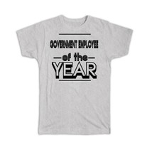 Government Employee Of The Year : Gift T-Shirt Christmas Birthday Work Job - £14.22 GBP