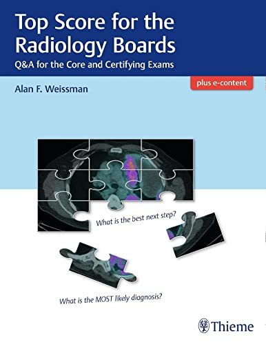 Top Score for the Radiology Boards: Q&A for the Core and Certifying Exams [Paper Item image 2