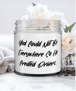 Perfect Driver Candle, God Could Not Be Everywhere So He Created Drivers... - £17.54 GBP